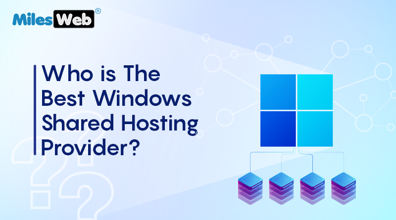 Read more about the article Who is The Best Windows Shared HostingProvider?